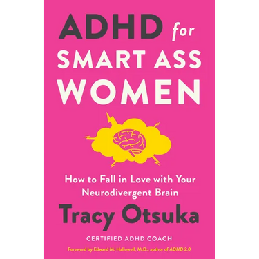 ADHD for Smart Ass Women: How to Fall in Love with Your Neurodivergent Brain