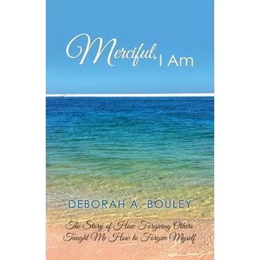 Merciful, I Am: The Story of How Forgiving Others Taught Me How to Forgive Myself