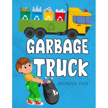 Garbage Truck Coloring Book: A Coloring Book for Kids, Toddlers, Preschoolers Who Loves Trucks!