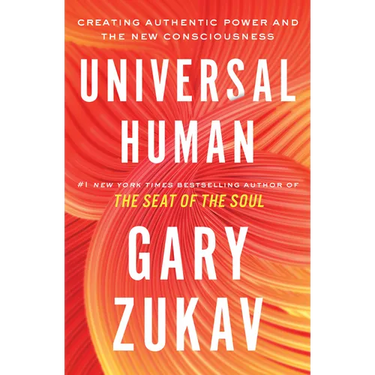 Universal Human: Creating Authentic Power and the New Consciousness