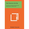 The Politics Of Oil: A Study Of Private Power And Democratic Directions