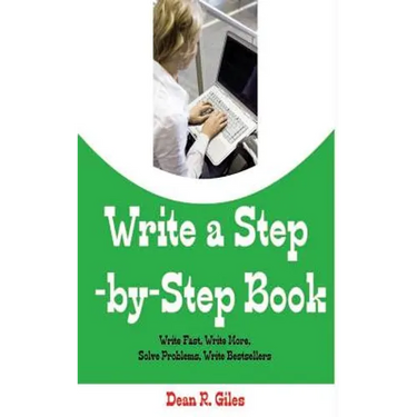 Write a Step By Step Book: Write Fast, Write Better, Write More, Solve Problems, Write Bestsellers, Learn How To Write a Book That Sells