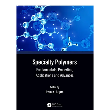 Specialty Polymers: Fundamentals, Properties, Applications and Advances
