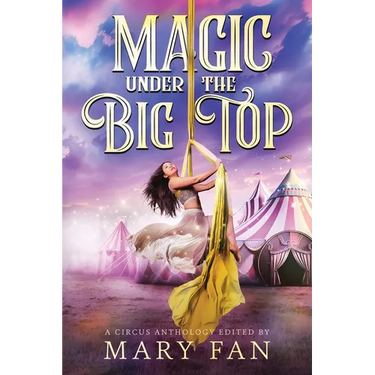 Magic Under the Big Top: A Circus Anthology