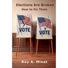 Elections Are Broken -- How to Fix Them