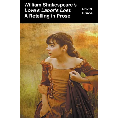 William Shakespeare's Love's Labor's Lost: A Retelling in Prose