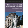 Queer Theory and Translation Studies: Language, Politics, Desire