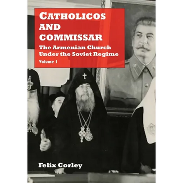Catholicos and Commissar: The Armenian Church Under the Soviet Regime (Volume 1)