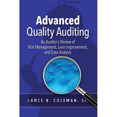 Advanced Quality Auditing: An Auditor's Review of Risk Management, Lean Improvement, and Data Analysis