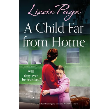 A Child Far from Home: A completely heartbreaking and emotional World War 2 novel