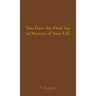 You Have the Final Say in Matters of Your Life