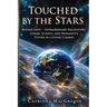 Touched by the Stars: Beyond UFOs, Extraordinary Experiences, Cosmic Science and Humanity's Future in a Living Cosmos: Beyond UFO, Extraordinary Exper