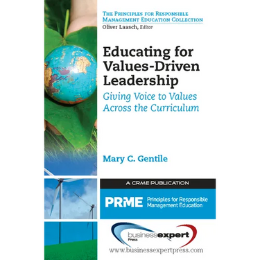 Educating for Values-Driven Leadership: Giving Voice to Values Across the Curriculum