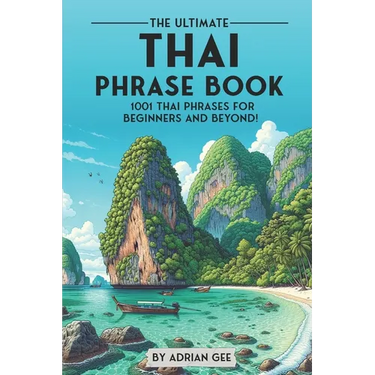 The Ultimate Thai Phrase Book: 1001 Thai Phrases for Beginners and Beyond!