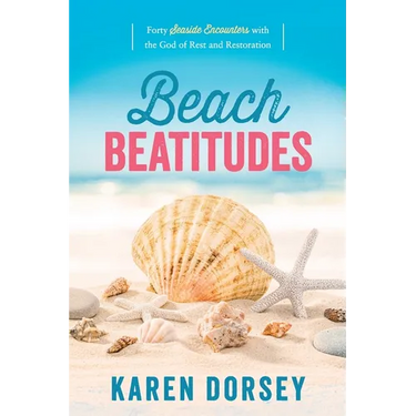 Beach Beatitudes: Forty Seaside Encounters with the God of Rest and Restoration