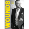 Wounds: How Hurt, Heartache, and Tragedy Become the Keys to Unlocking Greatness