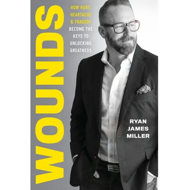 Wounds: How Hurt, Heartache, and Tragedy Become the Keys to Unlocking Greatness