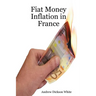 Fiat Money Inflation in France: How a first world nation destroyed its economy and led to the rise of Napoleon Bonaparte