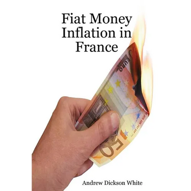 Fiat Money Inflation in France: How a first world nation destroyed its economy and led to the rise of Napoleon Bonaparte
