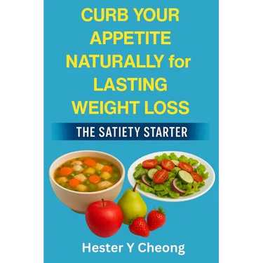 Curb Your Appetite Naturally for Lasting Weight Loss: The Satiety Starter