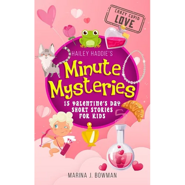 Hailey Haddie's Minute Mysteries Crazy Cupid Love: 15 Valentine's Day Short Stories for Kids