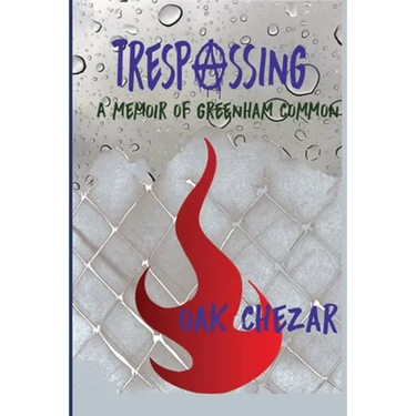 Trespassing: A Memoir of Greenham Common
