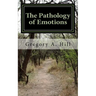 The Pathology of Emotions: A deeper look into the source of bad decisions and dysfunctional relationships