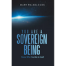 You Are a Sovereign Being: Know Who You Are in God!