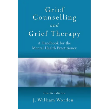 Grief Counselling and Grief Therapy: A Handbook for the Mental Health Practitioner, Fourth Edition