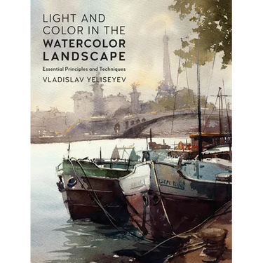 Light and Color in the Watercolor Landscape: Essential Principles and Techniques
