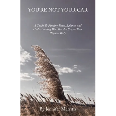 You're Not Your Car: A Guide to Finding Peace, Balance, and Understanding Who You Are Beyond Your Physical Body