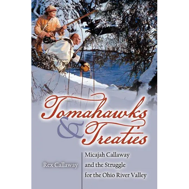 Tomahawks and Treaties: Micajah Callaway and the Struggle for the Ohio River Valley