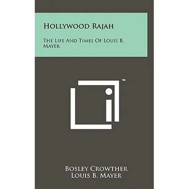 Hollywood Rajah: The Life And Times Of Louis B. Mayer