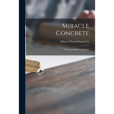 Miracle Concrete: the Great Modern Industry