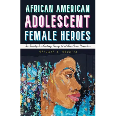 African American Adolescent Female Heroes: The Twenty-First-Century Young Adult Neo-Slave Narrative