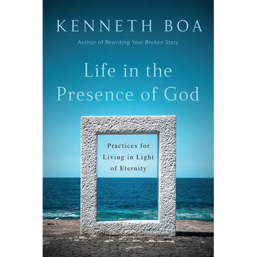 Life in the Presence of God: Practices for Living in Light of Eternity