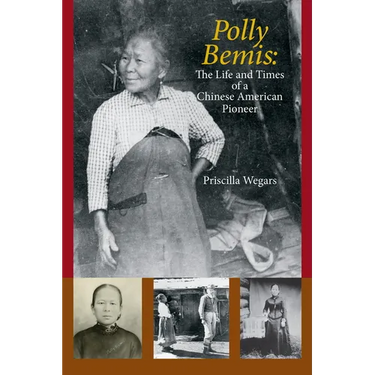 Polly Bemis: The Life and Times of a Chinese American Pioneer