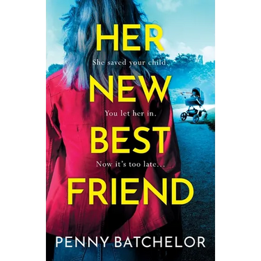 Her New Best Friend: A totally gripping psychological thriller with an unforgettable twist