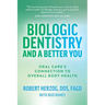 Biologic Dentistry and a Better You: Oral Care's Connection to Overall Body Health