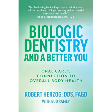 Biologic Dentistry and a Better You: Oral Care's Connection to Overall Body Health