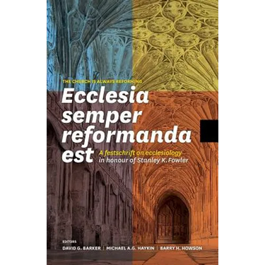 Ecclesia semper reformanda est / The church is always reforming: A festschrift on ecclesiology in honour of Stanley K. Fowler