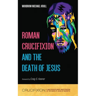Roman Crucifixion and the Death of Jesus