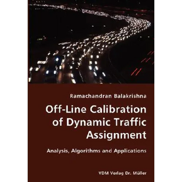 Off-Line Calibration of Dynamic Traffic Assignment- Analysis, Algorithms and Applications