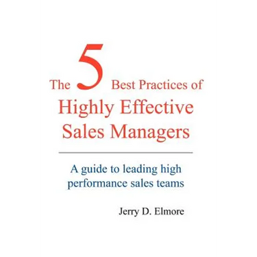 The 5 Best Practices of Highly Effective Sales Managers: A Guide to Leading High Performance Sales Teams