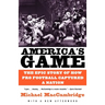 America's Game: The Epic Story of How Pro Football Captured a Nation