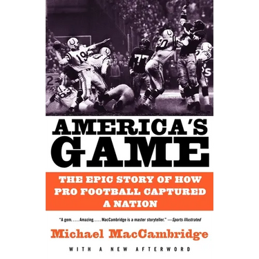 America's Game: The Epic Story of How Pro Football Captured a Nation