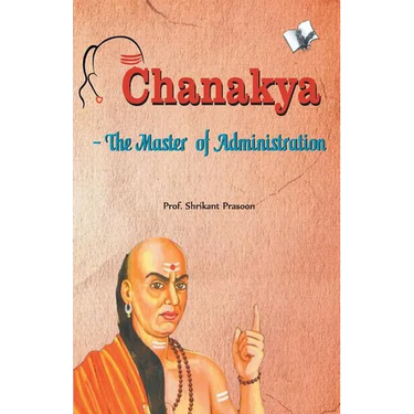 Chanakya - The Master of Administration