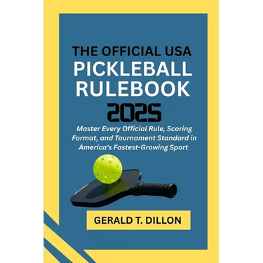 The Official USA Pickleball Rulebook 2025: Master Every Official Rule, Scoring Format, and Tournament Standard in America's Fastest-Growing Sport