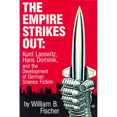 The Empire Strikes Out: Kurd Lasswitz, Hans Dominik, and the Development of German Science Fiction