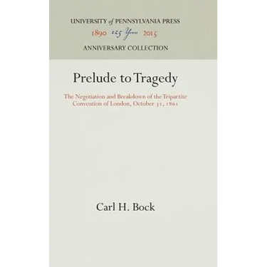 Prelude to Tragedy: The Negotiation and Breakdown of the Tripartite Convention of London, October 31, 1861